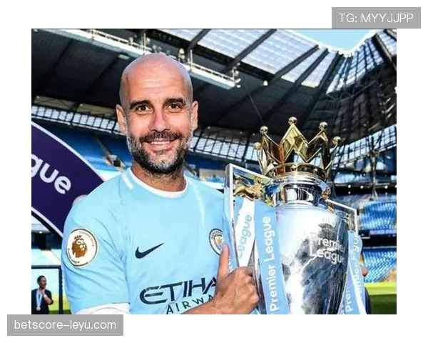 瓜迪奥拉战术体系在英超本赛季持续提升球队竞争力